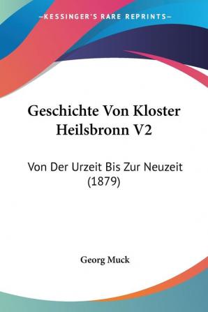 Geschichte Von Kloster Heilsbronn V2: Von Der Urzeit Bis Zur Neuzeit (1879)