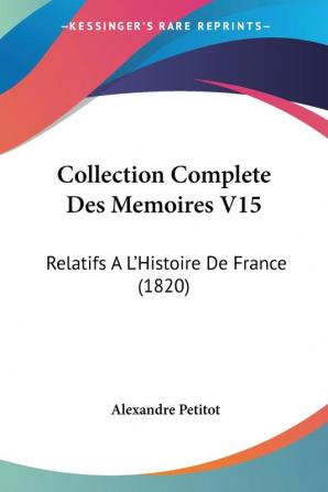 Collection Complete Des Memoires V15: Relatifs A L'Histoire De France (1820)