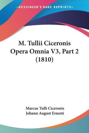 M. Tullii Ciceronis Opera Omnia V3 Part 2 (1810)