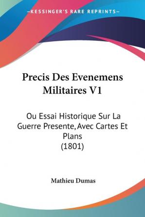 Precis Des Evenemens Militaires V1: Ou Essai Historique Sur La Guerre Presente Avec Cartes Et Plans (1801)