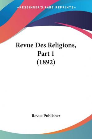 Revue Des Religions Part 1 (1892)