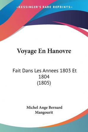 Voyage En Hanovre: Fait Dans Les Annees 1803 Et 1804 (1805)