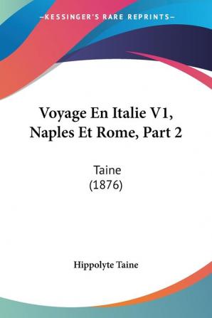 Voyage En Italie V1 Naples Et Rome Part 2: Taine (1876)