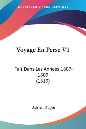 Voyage En Perse V1: Fait Dans Les Annees 1807-1809 (1819)