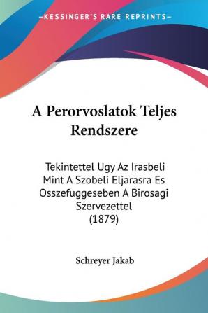 A Perorvoslatok Teljes Rendszere: Tekintettel Ugy Az Irasbeli Mint A Szobeli Eljarasra Es Osszefuggeseben A Birosagi Szervezettel (1879)