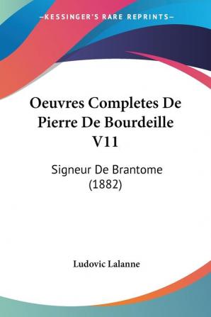 Oeuvres Completes De Pierre De Bourdeille V11: Signeur De Brantome (1882)