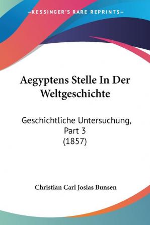 Aegyptens Stelle In Der Weltgeschichte: Geschichtliche Untersuchung Part 3 (1857)