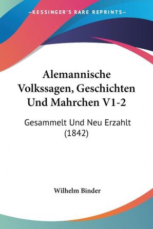 Alemannische Volkssagen Geschichten Und Mahrchen V1-2: Gesammelt Und Neu Erzahlt (1842)