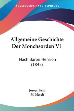 Allgemeine Geschichte Der Monchsorden V1: Nach Baron Henrion (1845)