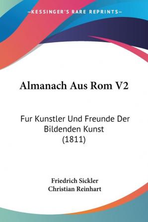 Almanach Aus Rom V2: Fur Kunstler Und Freunde Der Bildenden Kunst (1811)