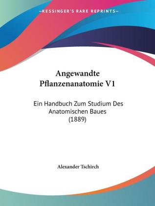 Angewandte Pflanzenanatomie V1: Ein Handbuch Zum Studium Des Anatomischen Baues (1889)