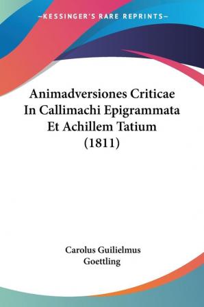 Animadversiones Criticae In Callimachi Epigrammata Et Achillem Tatium (1811)