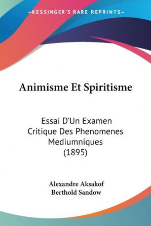 Animisme Et Spiritisme: Essai D'Un Examen Critique Des Phenomenes Mediumniques (1895)