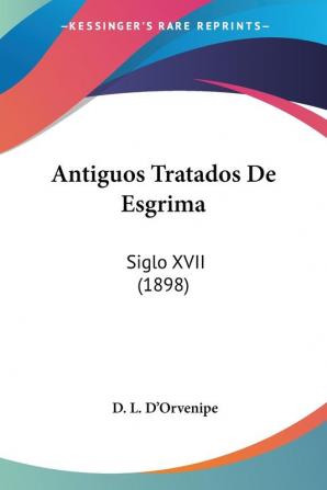 Antiguos Tratados De Esgrima: Siglo XVII (1898)