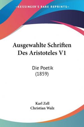 Ausgewahlte Schriften Des Aristoteles V1: Die Poetik (1859)