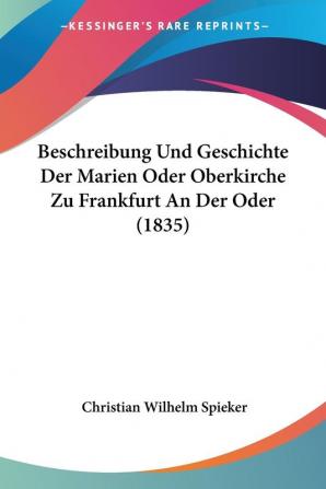 Beschreibung Und Geschichte Der Marien Oder Oberkirche Zu Frankfurt An Der Oder (1835)