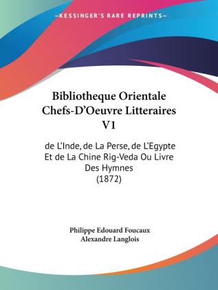 Bibliotheque Orientale Chefs-D'Oeuvre Litteraires V1: de L'Inde de La Perse de L'Egypte Et de La Chine Rig-Veda Ou Livre Des Hymnes (1872)