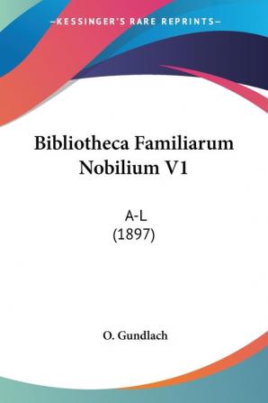 Bibliotheca Familiarum Nobilium V1: A-L (1897)