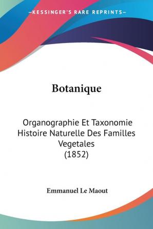 Botanique: Organographie Et Taxonomie Histoire Naturelle Des Familles Vegetales (1852)