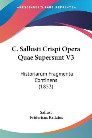 C. Sallusti Crispi Opera Quae Supersunt V3: Historiarum Fragmenta Continens (1853)