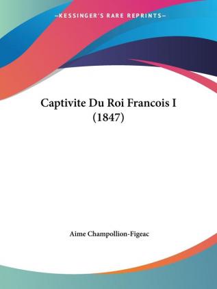 Captivite Du Roi Francois I (1847)