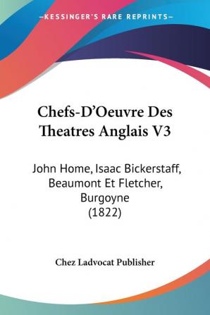 Chefs-D'Oeuvre Des Theatres Anglais V3: John Home Isaac Bickerstaff Beaumont Et Fletcher Burgoyne (1822)