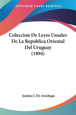 Coleccion De Leyes Usuales De La Republica Oriental Del Uruguay (1894)