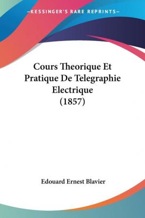 Cours Theorique Et Pratique De Telegraphie Electrique (1857)