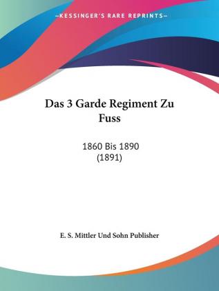 Das 3 Garde Regiment Zu Fuss: 1860 Bis 1890 (1891)