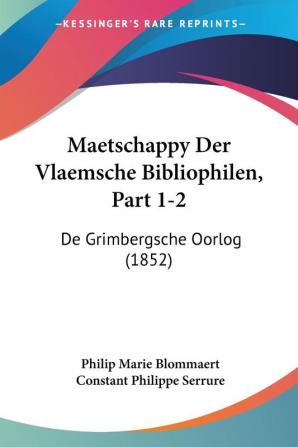 Maetschappy Der Vlaemsche Bibliophilen Part 1-2: De Grimbergsche Oorlog (1852)