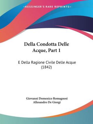 Della Condotta Delle Acque Part 1: E Della Ragione Civile Delle Acque (1842)