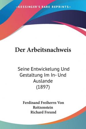 Der Arbeitsnachweis: Seine Entwickelung Und Gestaltung Im In- Und Auslande (1897)