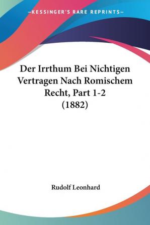 Der Irrthum Bei Nichtigen Vertragen Nach Romischem Recht Part 1-2 (1882)