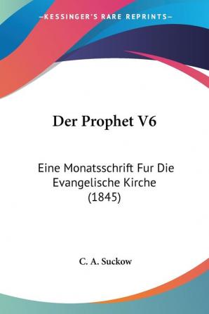 Der Prophet V6: Eine Monatsschrift Fur Die Evangelische Kirche (1845)