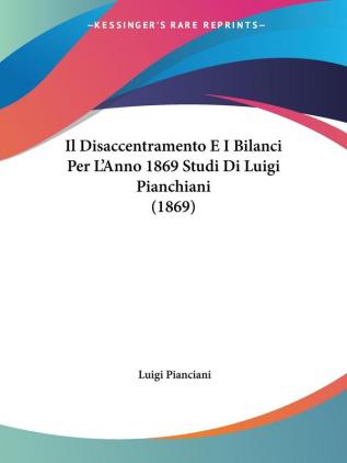 Il Disaccentramento E I Bilanci Per L'Anno 1869 Studi Di Luigi Pianchiani (1869)