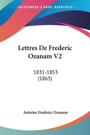 Lettres De Frederic Ozanam V2: 1831-1853 (1865)