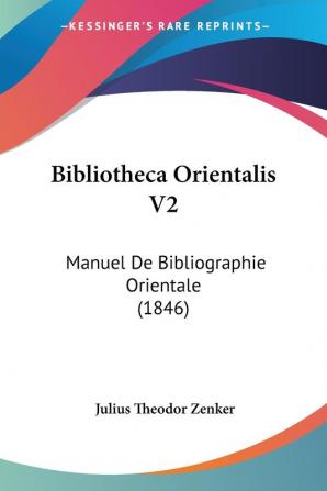 Bibliotheca Orientalis V2: Manuel De Bibliographie Orientale (1846)