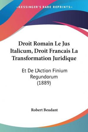 Droit Romain Le Jus Italicum Droit Francais La Transformation Juridique: Et De L'Action Finium Regundorum (1889)