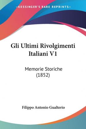 Gli Ultimi Rivolgimenti Italiani V1: Memorie Storiche (1852)