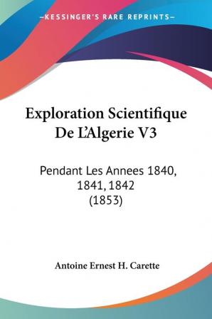 Exploration Scientifique De L'Algerie V3: Pendant Les Annees 1840 1841 1842 (1853)