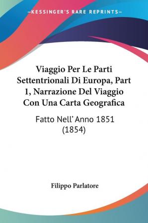 Viaggio Per Le Parti Settentrionali Di Europa Part 1 Narrazione Del Viaggio Con Una Carta Geografica: Fatto Nell' Anno 1851 (1854)