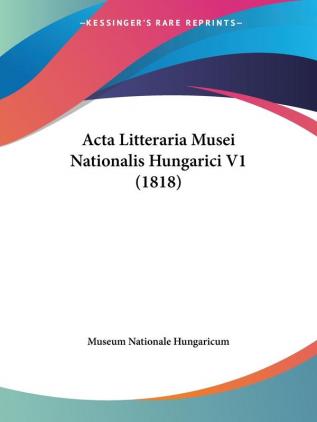 Acta Litteraria Musei Nationalis Hungarici V1 (1818)