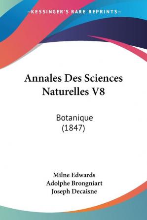 Annales Des Sciences Naturelles V8: Botanique (1847)