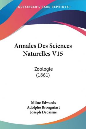 Annales Des Sciences Naturelles V15: Zoologie (1861)