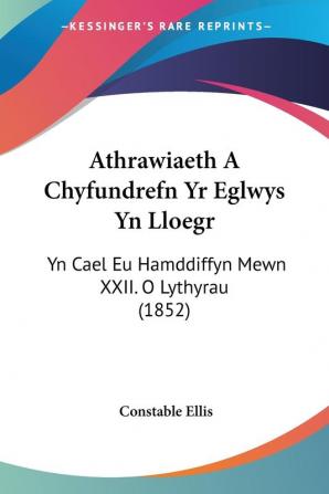 Athrawiaeth A Chyfundrefn Yr Eglwys Yn Lloegr: Yn Cael Eu Hamddiffyn Mewn XXII. O Lythyrau (1852)