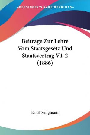 Beitrage Zur Lehre Vom Staatsgesetz Und Staatsvertrag V1-2 (1886)