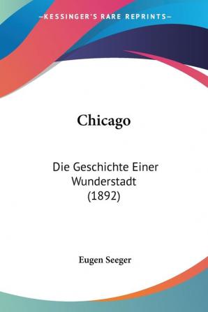 Chicago: Die Geschichte Einer Wunderstadt (1892)