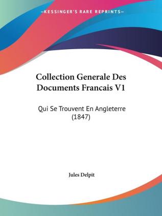 Collection Generale Des Documents Francais V1: Qui Se Trouvent En Angleterre (1847)