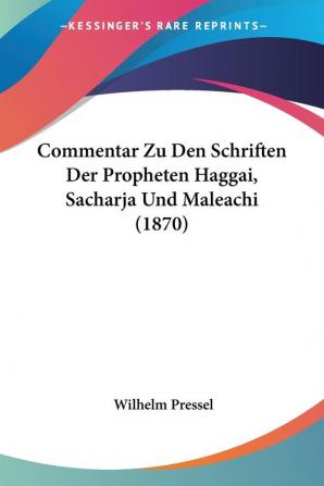 Commentar Zu Den Schriften Der Propheten Haggai Sacharja Und Maleachi (1870)