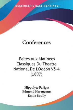 Conferences: Faites Aux Matinees Classiques Du Theatre National De L'Odeon V3-4 (1897)